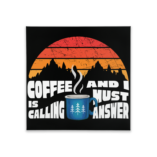 Coffee is Calling and I Must Answer Wall Art