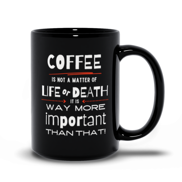 Coffee is Way More Important than Life or Death!