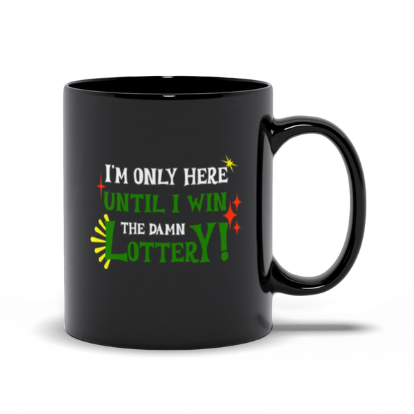 I'm Only Here Until I Win the Damn Lottery!