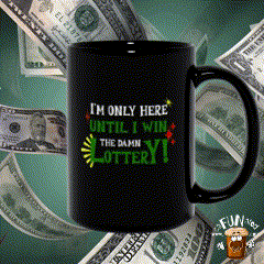 I'm Only Here Until I Win the Damn Lottery!