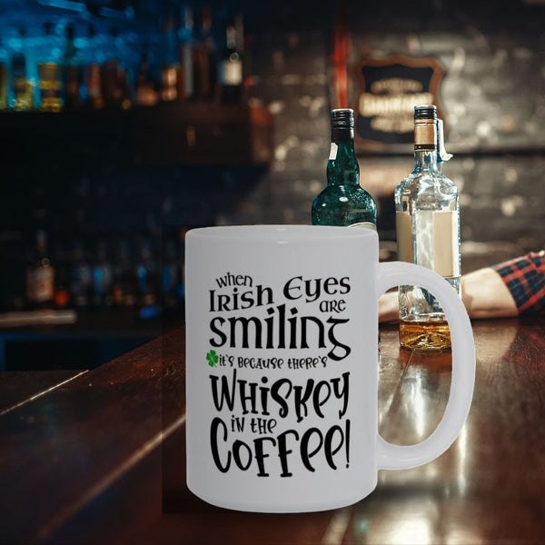 When Irish Eyes are Smiling It's Because There's Whiskey in the Coffee!
