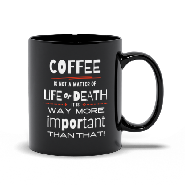Coffee is Way More Important than Life or Death!