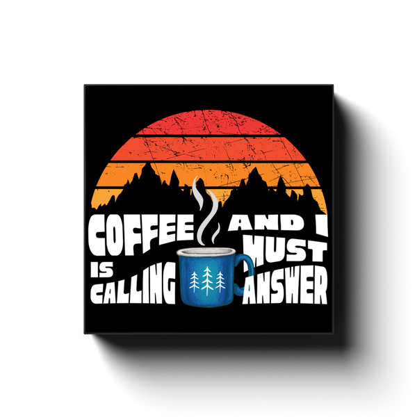 Coffee is Calling and I Must Answer Wall Art