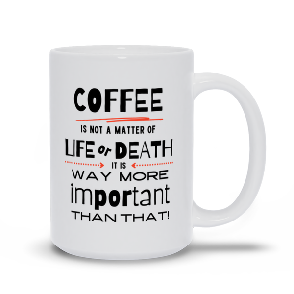 Coffee is Way More Important than Life or Death!