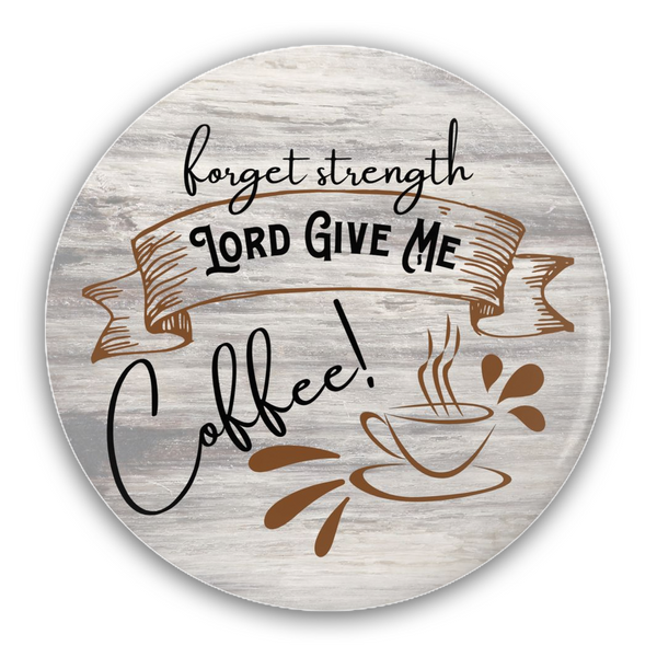 Forget Strength, Lord Give Me Coffee!  -  Funny Coffee Lover's Pins