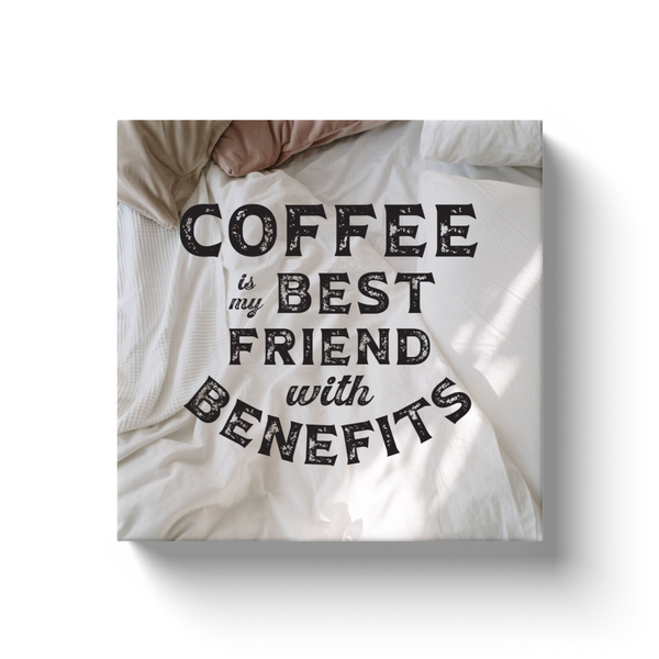 Coffee is my Best Friend with Benefits Wall Art