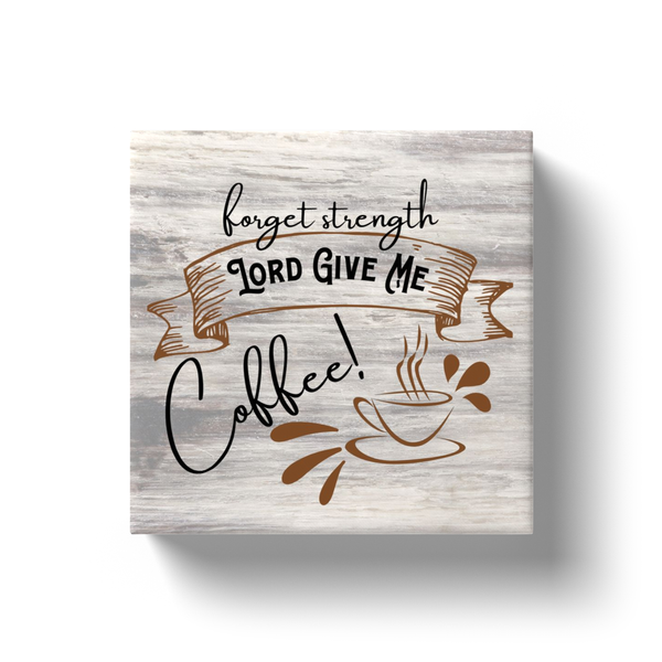Forget Strength, Lord Give Me Coffee Canvas Mini-Wrap