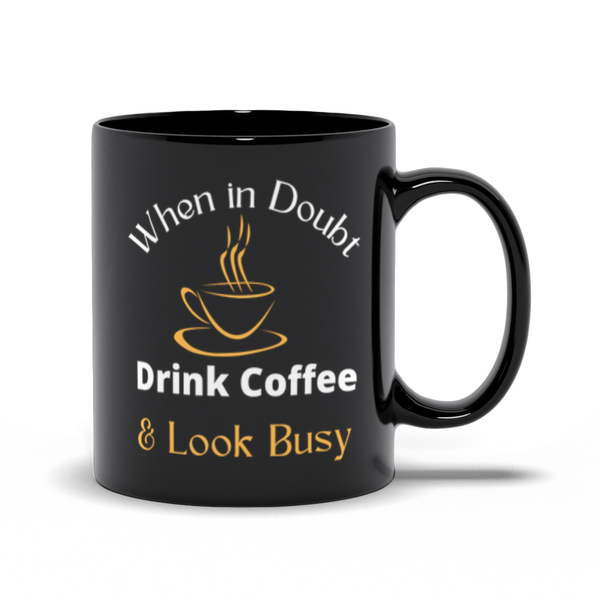 When in Doubt, Drink Coffee Black Coffee Cup