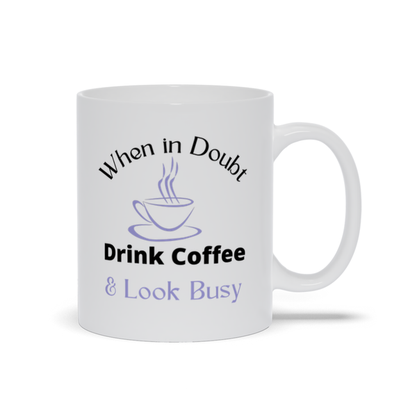 When in Doubt, Drink Coffee White Coffee Cup
