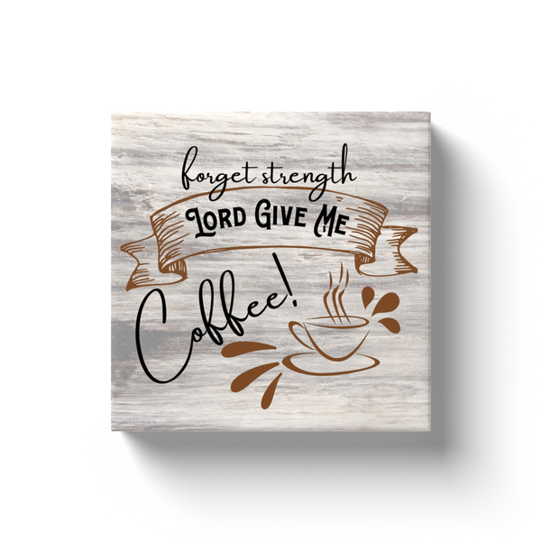 Forget Strength, Lord Give Me Coffee Canvas Mini-Wrap