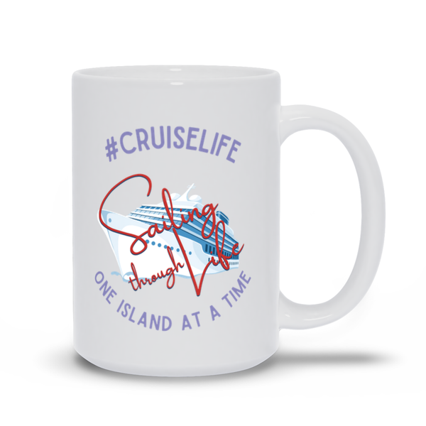 Cruise Life is Sailing Through Life One Island at a Time (White)