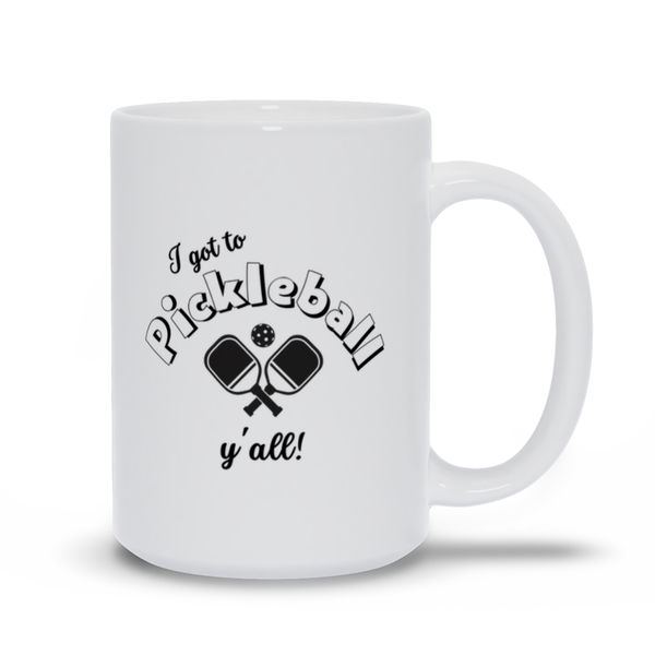 I Got to Pickleball, Y'all! Coffee Cup Tea Cup