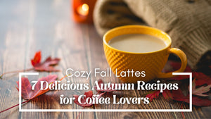 Cozy Fall Lattes: 7 Delicious Autumn Recipes for Coffee Lovers