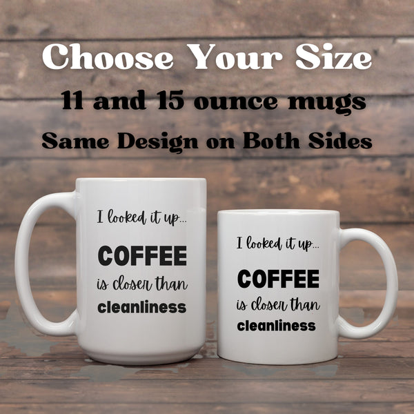 Coffee is Closer than Cleanliness | Funny Sarcastic Mug for Coffee Lovers