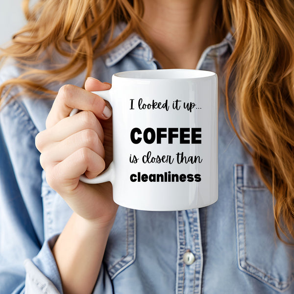 Coffee is Closer than Cleanliness | Funny Sarcastic Mug for Coffee Lovers
