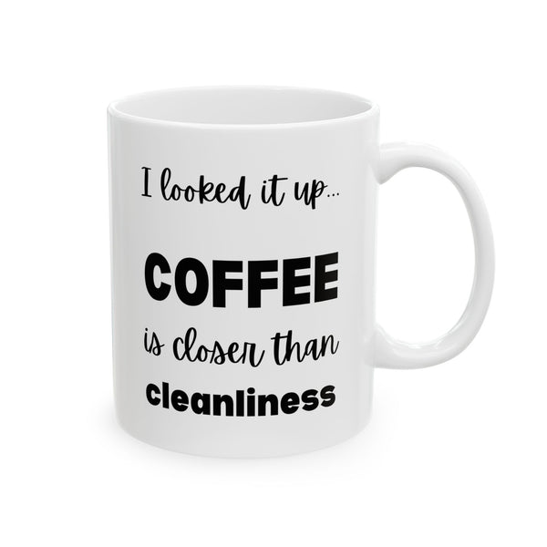 Coffee is Closer than Cleanliness | Funny Sarcastic Mug for Coffee Lovers