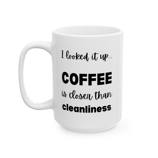 Coffee is Closer than Cleanliness | Funny Sarcastic Mug for Coffee Lovers