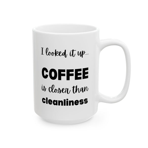 Coffee is Closer than Cleanliness | Funny Sarcastic Mug for Coffee Lovers