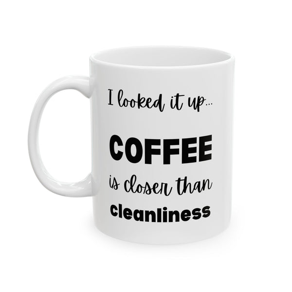 Coffee is Closer than Cleanliness | Funny Sarcastic Mug for Coffee Lovers