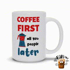 Coffee First, All You People Later