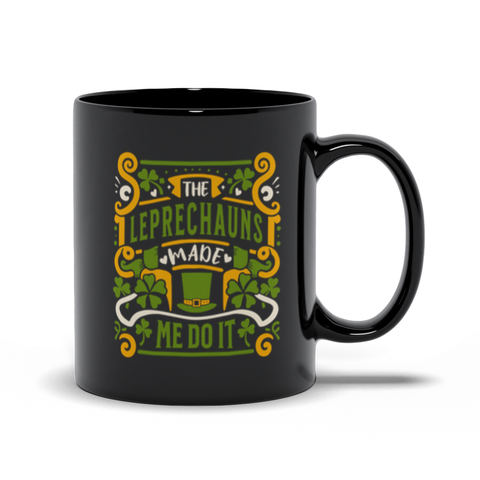 St. Patrick's Day Mug Leprechauns Made Me Do It