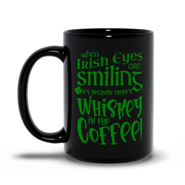 When Irish Eyes are Smiling It's Because There's Whiskey in the Coffee!