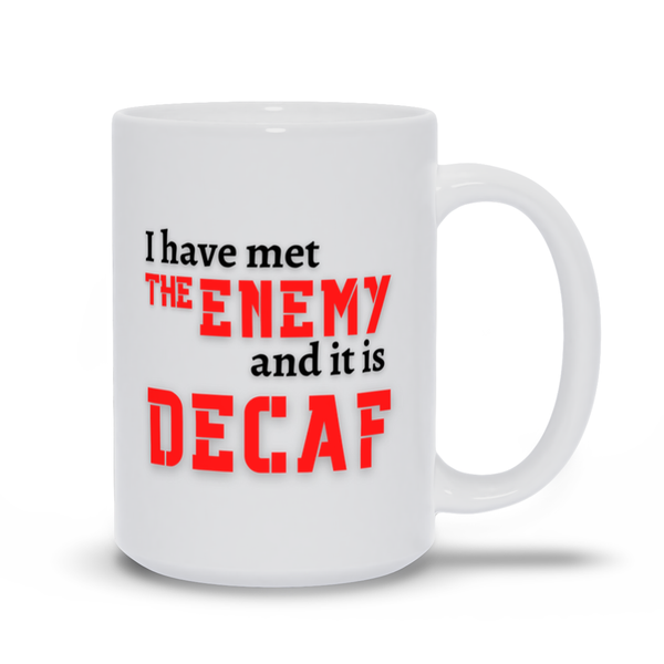 I Have Met the Enemy, and It Is Decaf! White Coffee Cup