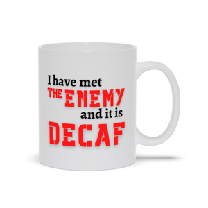 I Have Met the Enemy, and It Is Decaf! White Coffee Cup
