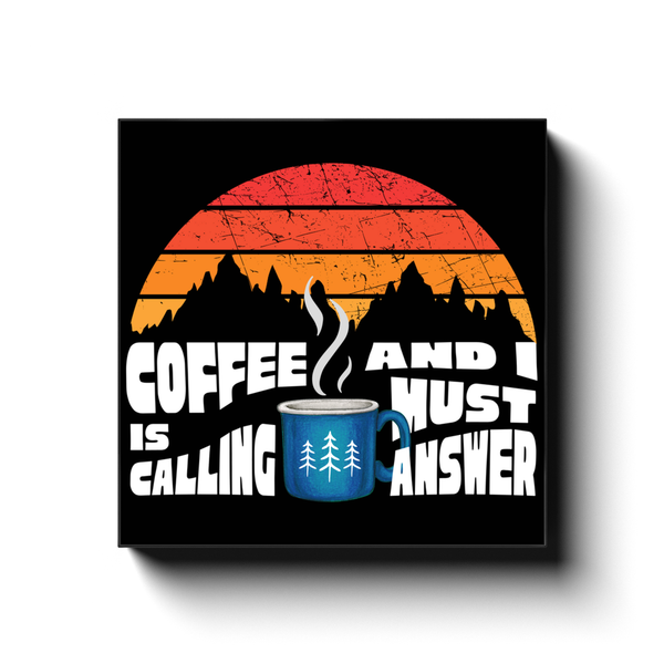Coffee is Calling and I Must Answer Wall Art