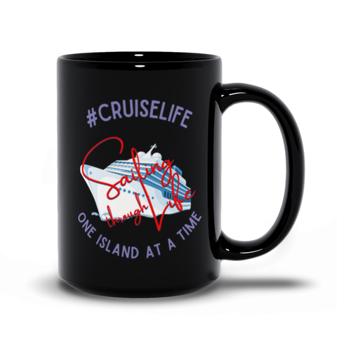 Cruise Life is Sailing Through Life One Island at a Time (Black)