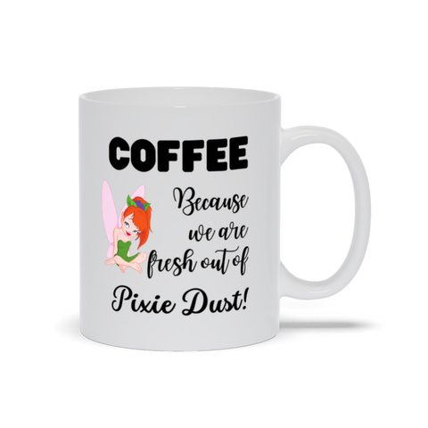 Coffee - Because we are fresh out of Pixie Dust!