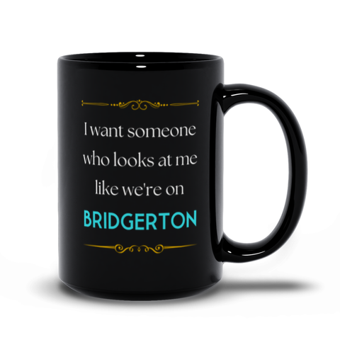 I Want Bridgerton Looks Coffee Cup / Tea Cup