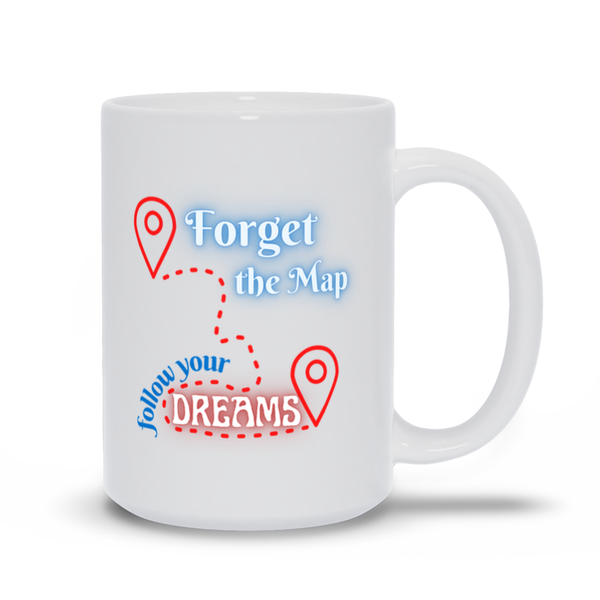 Forget the Map, Follow Your Dreams - Inspirational Coffee and Tea Mug in White