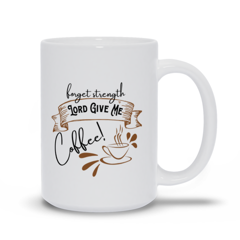 Forget Strength, Lord Give Me Coffee!