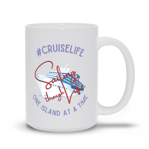 Cruise Life is Sailing Through Life One Island at a Time (White)