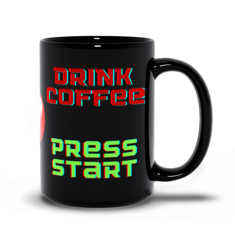 Drink Coffee - Press Start Black Coffee and Tea Cup for Gamers and Go-Getters