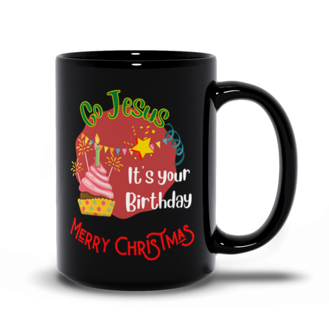 Go Jesus, It's Your Birthday! - Black Coffee Cup / Tea Cup