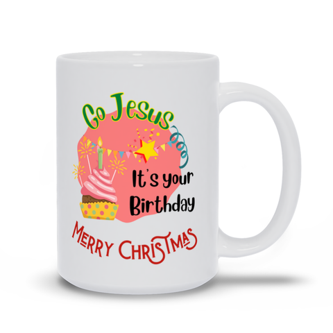 Go Jesus, It's Your Birthday! - White Coffee Cup / Tea Cup