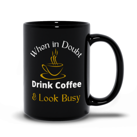 When in Doubt, Drink Coffee Black Coffee Cup